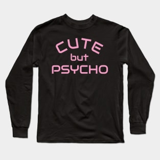 Cute but Psycho - Psycho Designer Shirt Gift Long Sleeve T-Shirt